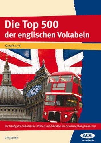 Die Top 500 der englischen Vokabeln: Die häufigsten Substantive, Verben und Adjektive im Zusammenhang trainieren (6. bis 8. Klasse)