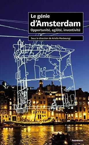 Le génie d'Amsterdam : opportunité, agilité, inventivité