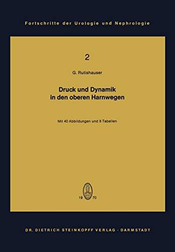 Druck und Dynamik in den oberen Harnwegen: Bewegungs- und Transportvorgänge im Nierenbecken und Harnleiter unter Berücksichtigung klinischer und ... der Urologie und Nephrologie, 2, Band 2)