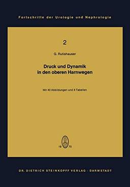 Druck und Dynamik in den oberen Harnwegen: Bewegungs- und Transportvorgänge im Nierenbecken und Harnleiter unter Berücksichtigung klinischer und ... der Urologie und Nephrologie, 2, Band 2)