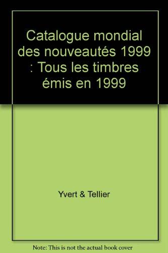 Catalogue Yvert et Tellier de timbres-poste. Catalogue mondial des nouveautés 1999 : tous les timbres émis en 1999