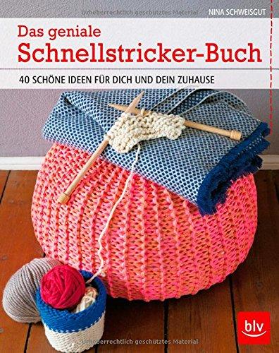 Das geniale Schnellstricker-Buch: 40 schöne Ideen für Dich und Dein Zuhause