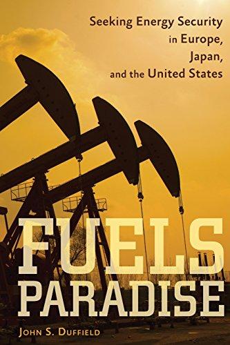 Fuels Paradise: Seeking Energy Security in Europe, Japan, and the United States