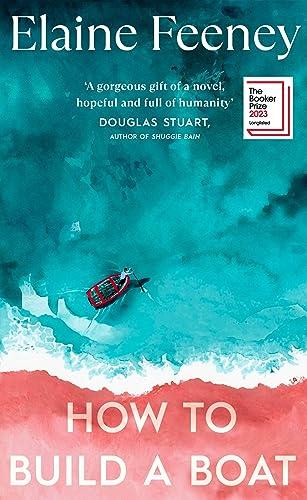 How to Build a Boat: LONGLISTED FOR THE BOOKER PRIZE 2023