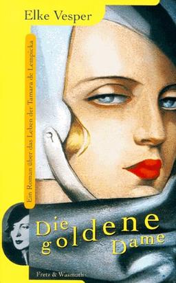 Die goldene Dame. Ein Roman über das Leben der Leben der Tamara de Lempicka