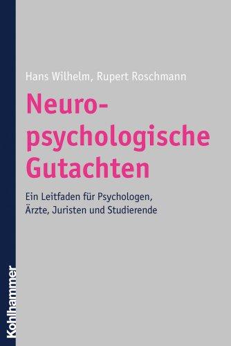 Neuropsychologische Gutachten. Ein Leitfaden für Psychologen, Ärzte, Juristen und Studierende