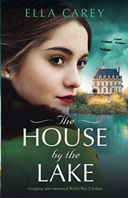 The House by the Lake: Gripping and emotional World War 2 fiction (Secrets of Paris, Band 2)