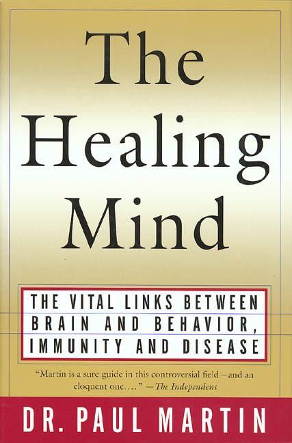 The Healing Mind: The Vital Links Between Brain and Behavior, Immunity and Disease