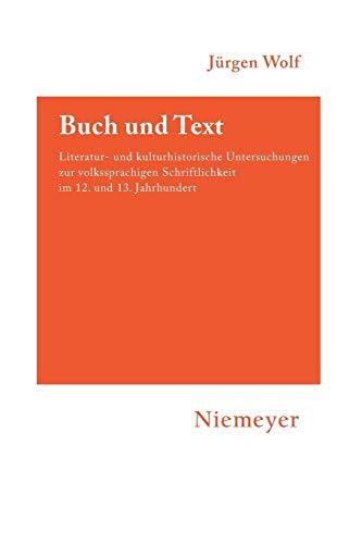 Buch und Text: Literatur- und kulturhistorische Untersuchungen zur volkssprachigen Schriftlichkeit im 12. und 13. Jahrhundert (Hermaea. Neue Folge, Band 115)