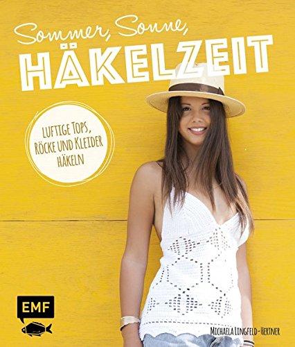 Sommer, Sonne, Häkelzeit: Luftige Tops, Röcke und Kleider häkeln