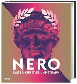 Nero: Kaiser, Künstler und Tyrann