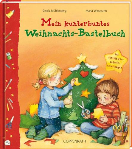 Mein kunterbuntes Weihnachts-Bastelbuch. Mit Schritt-für-Schritt-Anleitungen