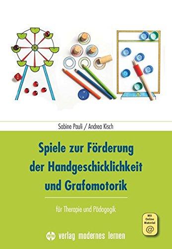 Spiele zur Förderung der Handgeschicklichkeit und Grafomotorik: für Therapie und Pädagogik