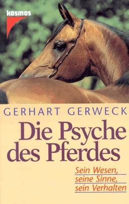 Die Psyche des Pferdes. Sein Wesen, seine Sinne, sein Verhalten