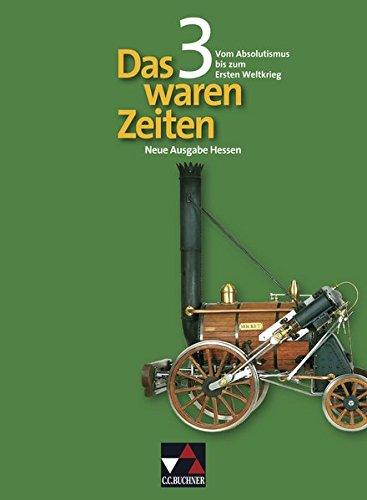 Das waren Zeiten - Neue Ausgabe Hessen / Das waren Zeiten Hessen 3 - neu: Unterrichtswerk für Geschichte an Gymnasien, Sekundarstufe I / Unterrichtswerk für Geschichte an Gymnasien, Sekundarstufe I