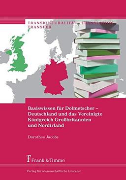 Basiswissen für Dolmetscher - Deutschland und das Vereinigte Königreich Großbritannien und Nordirland (Transkulturalität - Translation - Transfer)