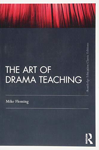 The Art Of Drama Teaching: Classic Edition (Routledge Education Classic Editions)