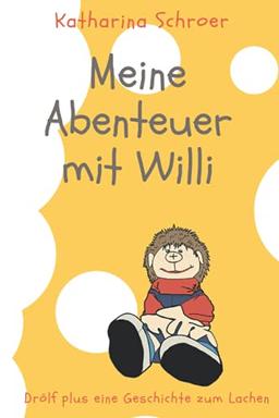 Meine Abenteuer mit Willi: Drölf plus eine Geschichte zum Lachen