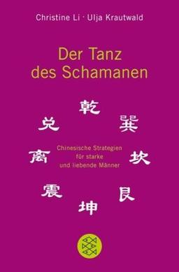 Der Tanz des Schamanen: Chinesische Strategien für starke und liebende Männer