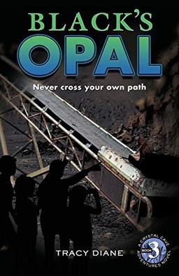 Black's Opal: Never cross your own path. (Crystal Cave Adventures, Band 3)