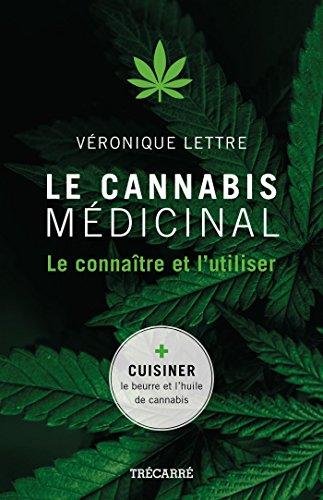 Le Cannabis Medicinal. le Connaitre et l'Utiliser: Le connaître et l'utiliser