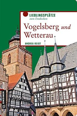 Vogelsberg und Wetterau: Lieblingsplätze zum Entdecken (Lieblingsplätze im GMEINER-Verlag)