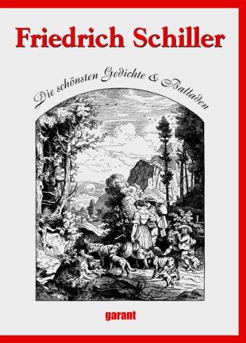 Friedrich Schiller: Die schönsten Gedichte & Balladen: Die schönsten Gedichte und Balladen