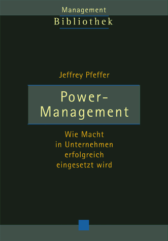 Power- Management. Wie Macht in Unternehmen erfolgreich eingesetzt wird