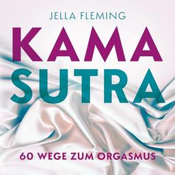 Kamasutra: 60 Wege zum Orgasmus | Das Kamasutra Buch für Einsteiger