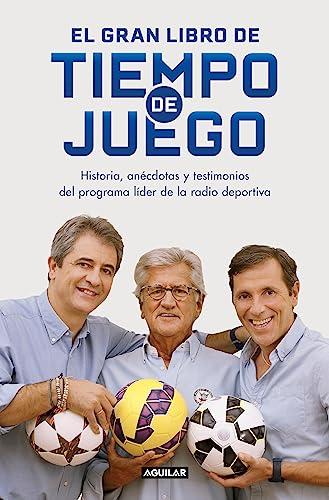 El gran libro de Tiempo de juego: Historias, anécdotas y testimonios del programa líder de la radio deportiva (Divulgación)