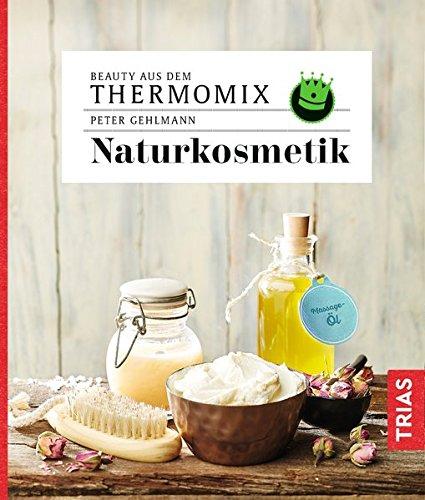 Beauty aus dem Thermomix - Naturkosmetik