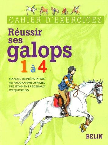 Réussir ses galops 1 à 4 : manuel de préparation au programme officiel des examens fédéraux d'équitation : cahier d'exercices