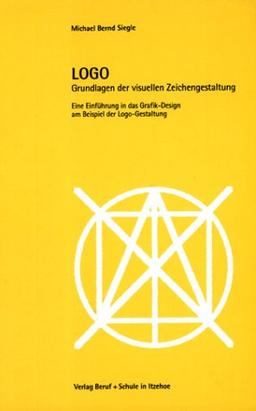 LOGO. Grundlagen der visuellen Zeichengestaltung. Eine Einführung in das Grafik-Design am Beispiel der Logo-Gestaltung.