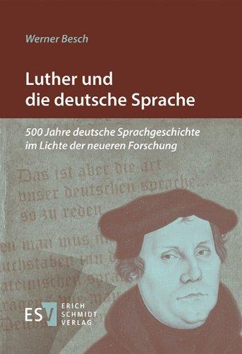 Luther und die deutsche Sprache: 500 Jahre deutsche Sprachgeschichte im Lichte der neueren Forschung