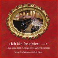 Ich bin fasziniert...!(CD) Live aus dem Spiegelzelt Altenkirchen - Swing-Trio Waldemar Grab & Gäste