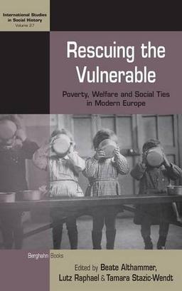 Rescuing the Vulnerable: Poverty, Welfare and Social Ties in Modern Europe (International Studies in Social History)