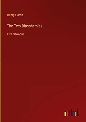 The Two Blasphemies: Five Sermons