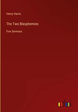 The Two Blasphemies: Five Sermons