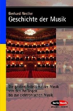 Geschichte der Musik: Die großen Zeiträume der Musik von den Anfängen bis zur elektronischen Komposition (Serie Musik)