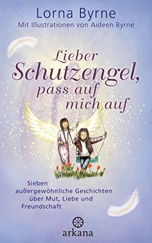 Lieber Schutzengel, pass auf mich auf: Sieben außergewöhnliche Geschichten über Mut, Liebe und Freundschaft