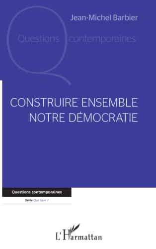 Construire ensemble notre démocratie