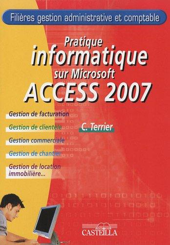 Pratique informatique sur Microsoft Access 2007 : filières gestion administrative et comptable