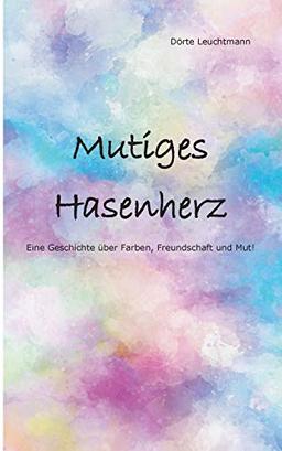 Mutiges Hasenherz: Eine Geschichte über Farben, Freundschaft und Mut