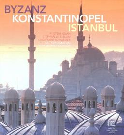 Byzanz Konstantinopel Istanbul: Mit Fotografien von Mehmet Güngör