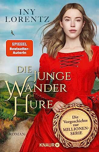 Die junge Wanderhure: Roman | Das lang ersehnte Prequel der erfolgreichsten Serie vom »Königspaar der deutschen Bestsellerliste« DIE ZEIT