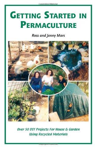 Getting Started in Permaculture: Over 50 DIY Projects for House & Garden Using Recycled Materials: 54 Projects for Home and Garden