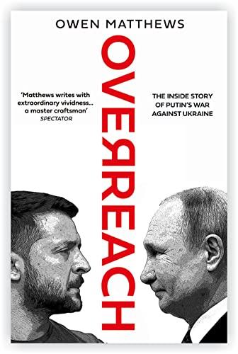 Overreach: The Inside Story of Putin and Russia’s War Against Ukraine