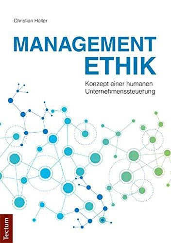 Managementethik: Konzept einer humanen Unternehmenssteuerung