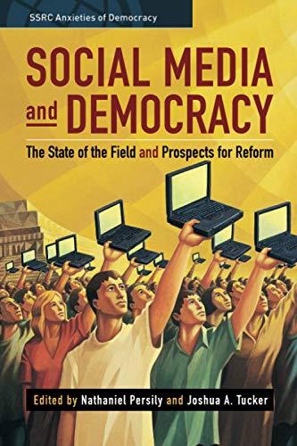 Social Media and Democracy: The State of the Field, Prospects for Reform (SSRC Anxieties of Democracy)