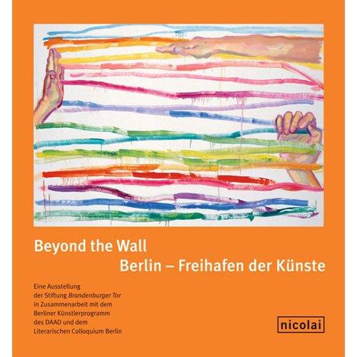 Beyond the Wall: Berlin - Freihafen der Künste